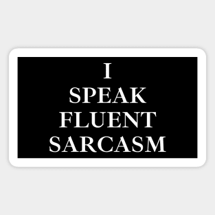 I Speak Fluent Sarcasm Magnet